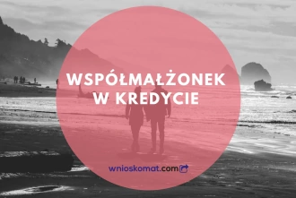 Współmałżonek w kredycie. Na czym polega jego odpowiedzialność?