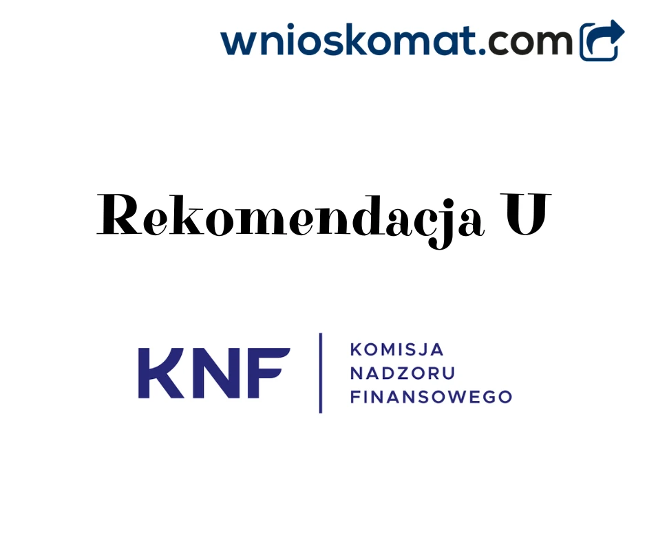 Rekomendacja U - czego dotyczy? Co klient powinien wiedzieć o dokumencie KNF?